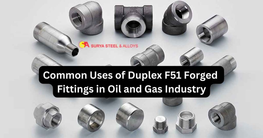 Common Uses of Duplex F51 Forged Fittings in Oil and Gas Industry